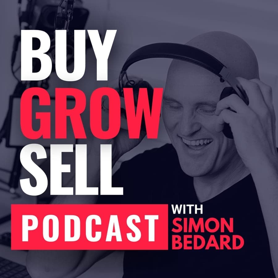 Buy Grow Sell, the podcast hosted by Simon Bedard